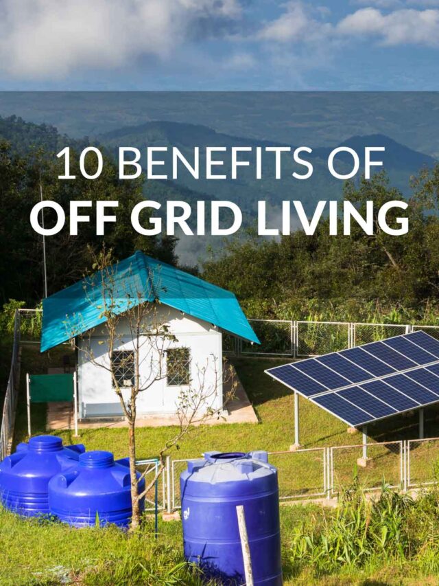 10 Benefits Of Off Grid Living