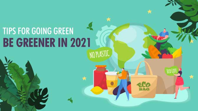 Tips for Going Green Be Greener in 2021