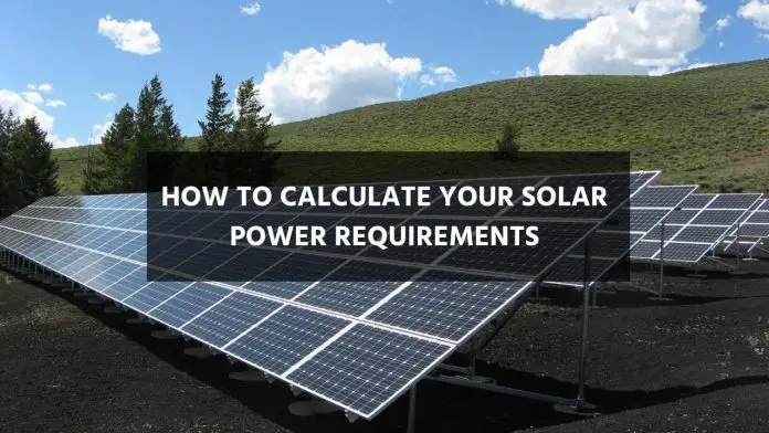 HOW TO CALCULATE YOUR SOLAR POWER REQUIREMENTS