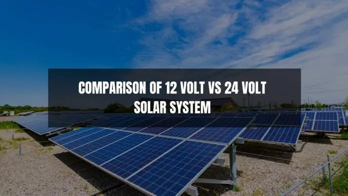 COMPARISON OF 12 VOLT VS 24 VOLT SOLAR SYSTEM VOLTAGE FOR OFF GRID SOLAR POWER SYSTEMS