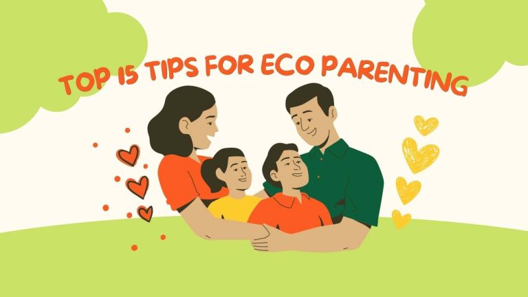 Top 15 Tips for Eco Parenting | Sustainable parenting Tips To Raise Happy And Eco-conscious Kids