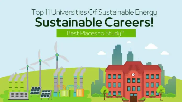 Top 11 Universities Of Sustainable Energy, Sustainable Careers! - Best Places to Study?