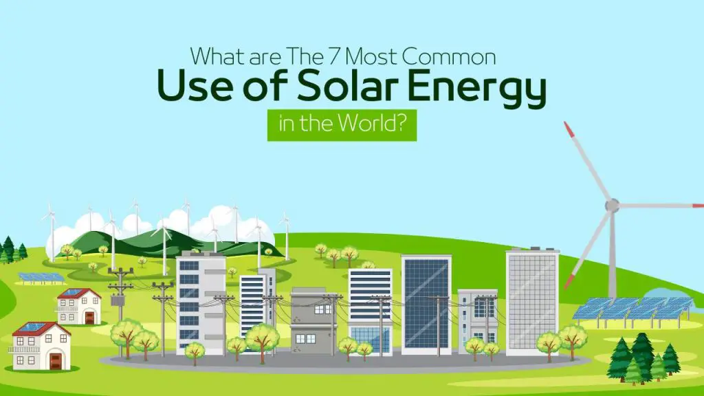 What are The 7 Most Common Use of Solar Energy in the World?