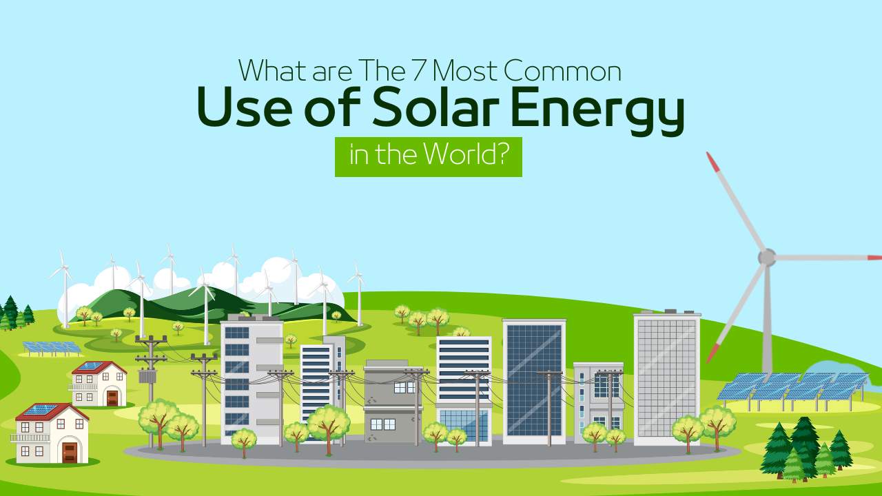 most-common-uses-of-solar-energy-in-daily-life-probably-you-didn-t